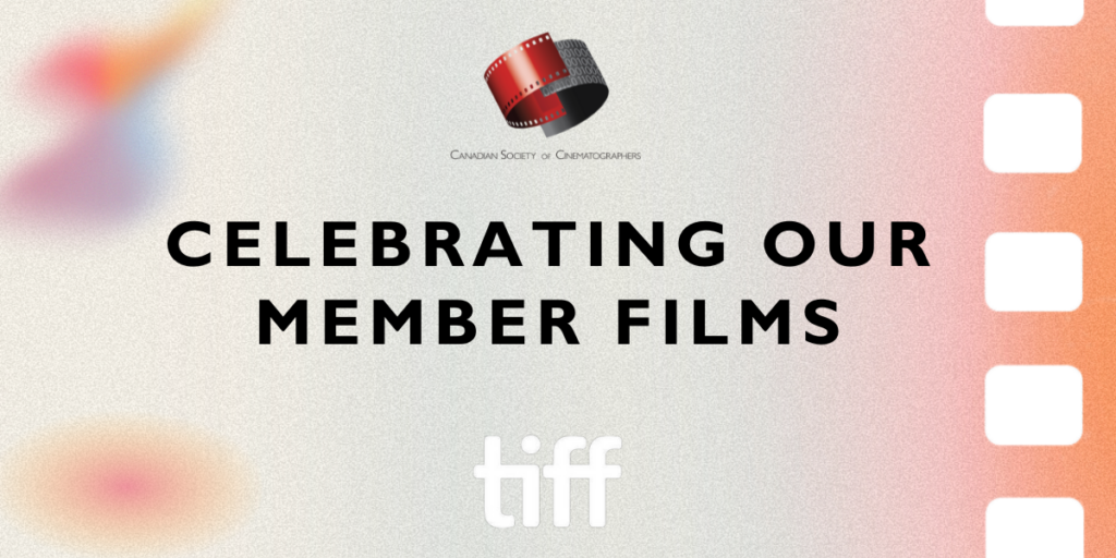 Celebrating our members at TIFF 2024 Canadian Society of Cinematographers